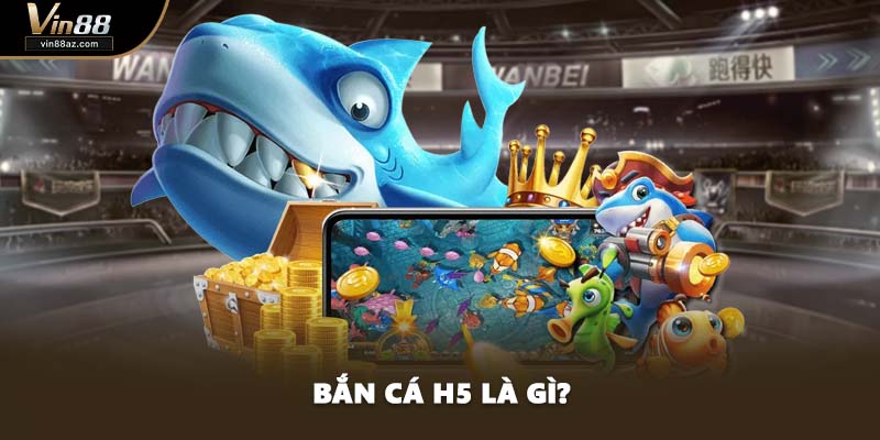 Bắn cá H5 là gì?