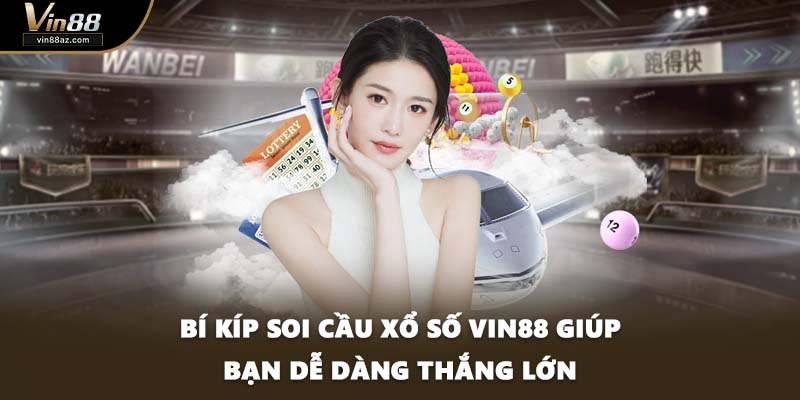 Bí kíp soi cầu xổ số VIN88 giúp bạn dễ dàng thắng lớn