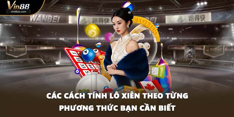 Các cách tính lô xiên theo từng phương thức bạn cần biết