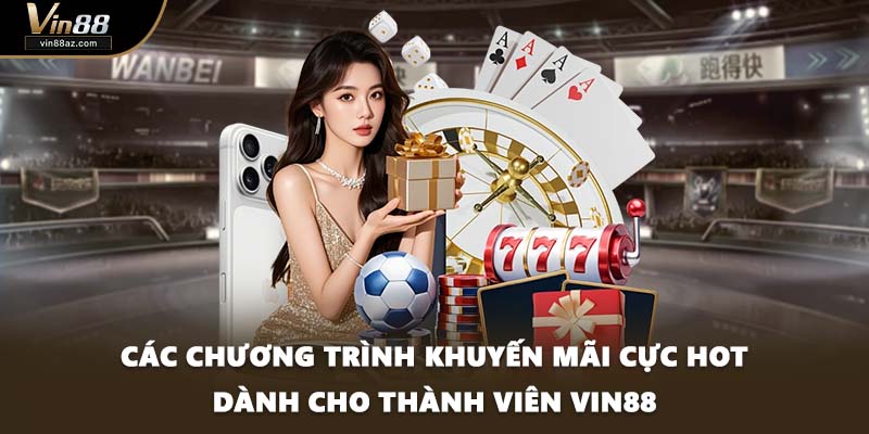 Các chương trình khuyến mãi cực hot dành cho thành viên VIN88