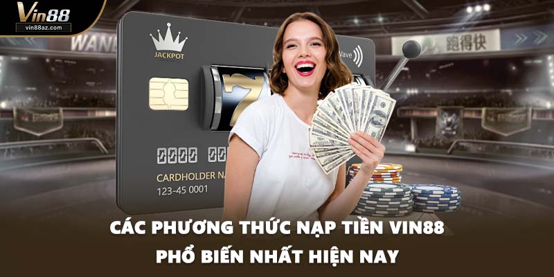 Các phương thức nạp tiền VIN88 phổ biến nhất hiện nay