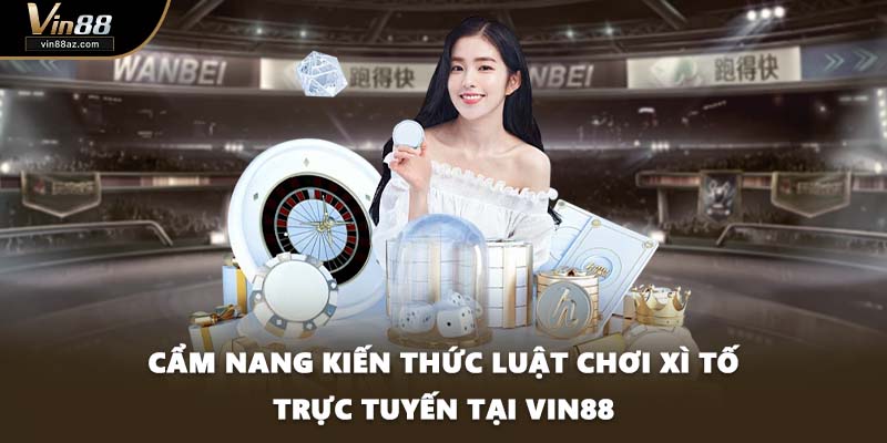 Cẩm Nang Kiến Thức Luật Chơi Xì Tố Trực Tuyến Tại VIN88