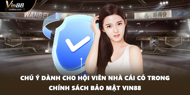 Chú ý dành cho hội viên nhà cái có trong chính sách bảo mật VIN88