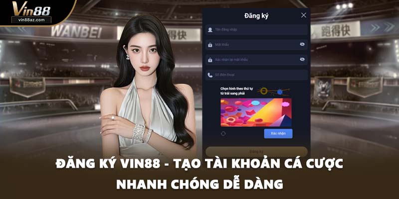 Đăng Ký VIN88 - Tạo Tài Khoản Cá Cược Nhanh Chóng Dễ Dàng