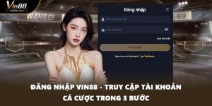 Đăng Nhập VIN88 - Truy Cập Tài Khoản Cá Cược Trong 3 Bước