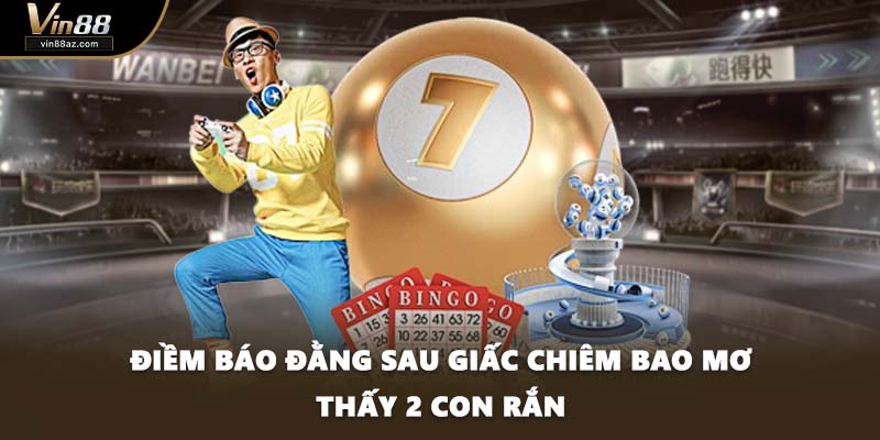 Điềm báo đằng sau giấc chiêm bao mơ thấy 2 con rắn