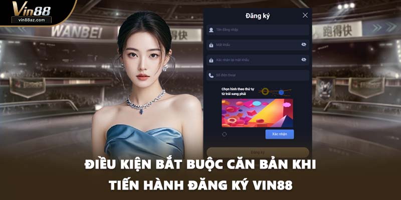 Điều kiện bắt buộc căn bản khi tiến hành đăng ký VIN88