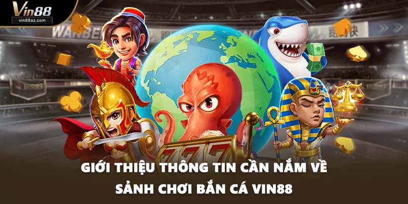 Giới thiệu thông tin cần nắm về sảnh chơi bắn cá VIN88