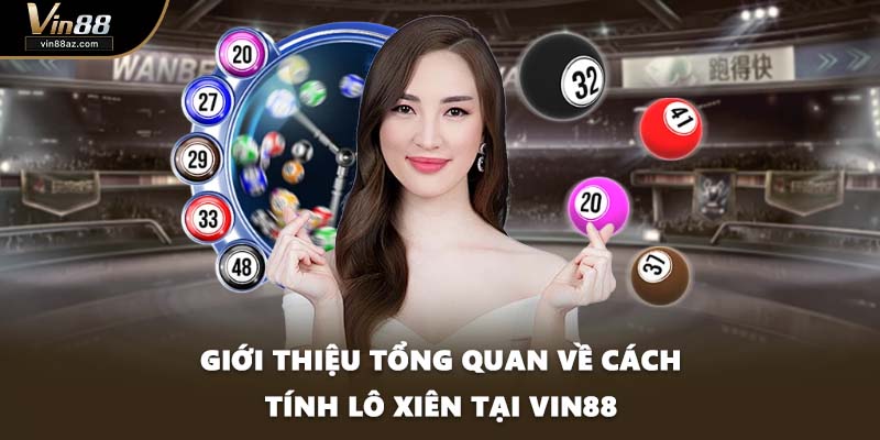 Giới thiệu tổng quan về cách tính lô xiên tại VIN88