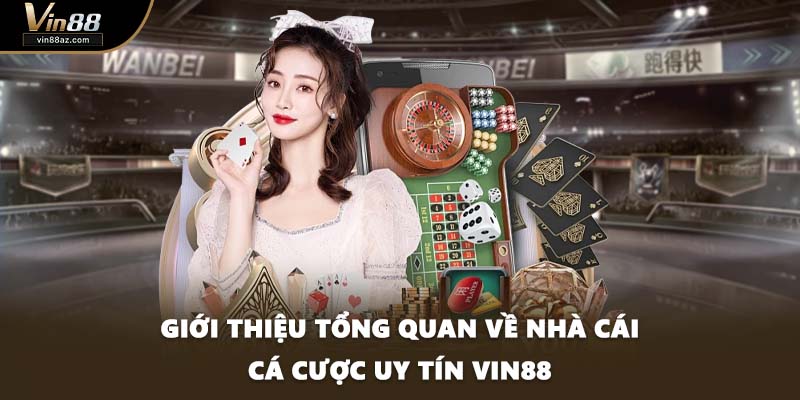 Giới thiệu tổng quan về nhà cái cá cược uy tín VIN88