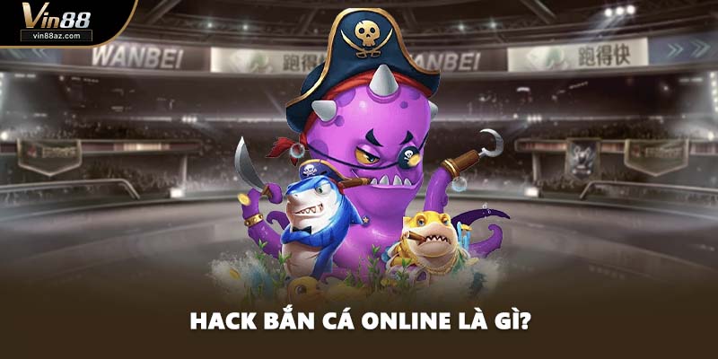 Hack bắn cá online là gì?