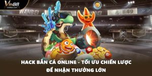 Hack Bắn Cá Online - Tối Ưu Chiến Lược Để Nhận Thưởng Lớn