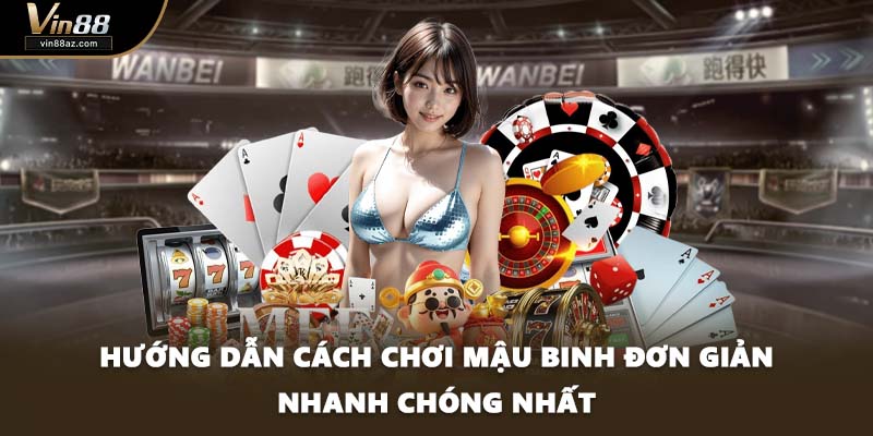 Hướng dẫn cách chơi mậu binh đơn giản nhanh chóng nhất