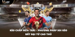 Kèo Chấp Nửa Trái - Phương Pháp Soi Kèo Bất Bại Từ Cao Thủ