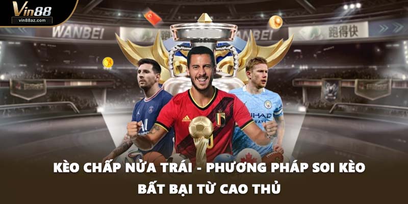 Kèo Chấp Nửa Trái - Phương Pháp Soi Kèo Bất Bại Từ Cao Thủ