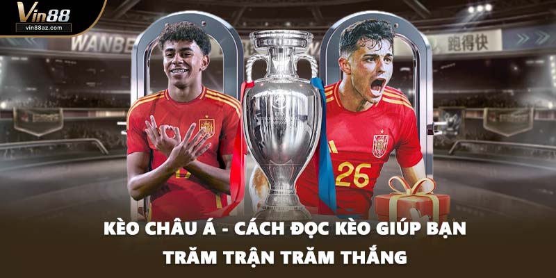 Kèo Châu Á - Cách Đọc Kèo Giúp Bạn Trăm Trận Trăm Thắng