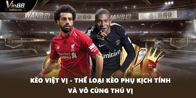 Kèo Việt Vị - Thể Loại Kèo Phụ Kịch Tính Và Vô Cùng Thú Vị