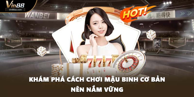 Khám phá cách chơi mậu binh cơ bản nên nắm vững