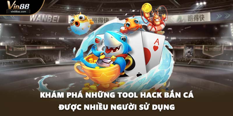 Khám phá những tool hack bắn cá được nhiều người sử dụng