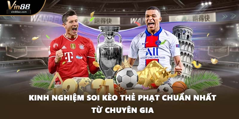 Kinh nghiệm soi kèo thẻ phạt chuẩn nhất từ chuyên gia