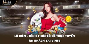 Lô Xiên - Hình Thức Lô Đề Trực Tuyến Ăn Khách Tại VIN88