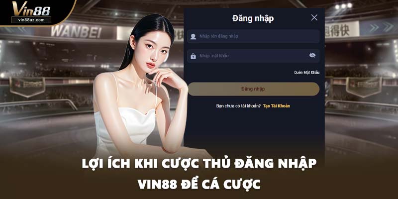 Lợi ích khi cược thủ đăng nhập VIN88 để cá cược