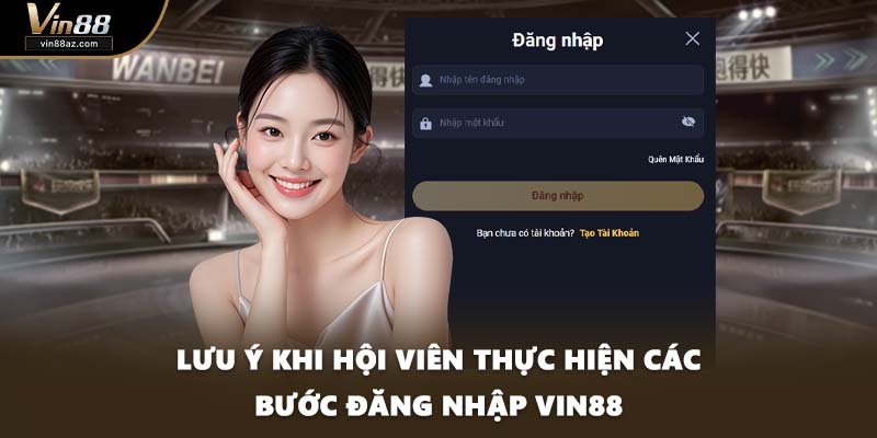 Lưu ý khi hội viên thực hiện các bước đăng nhập VIN88