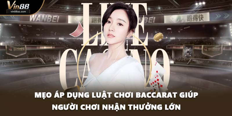 Mẹo áp dụng luật chơi Baccarat giúp người chơi nhận thưởng lớn