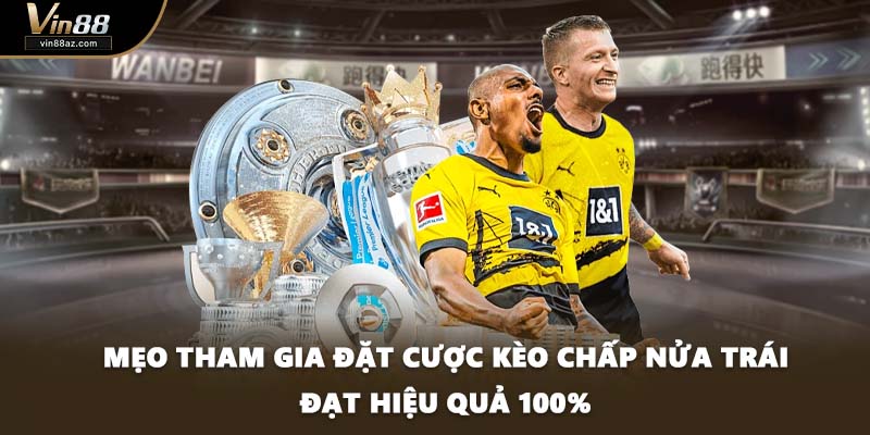 Mẹo tham gia đặt cược kèo chấp nửa trái đạt hiệu quả 100%