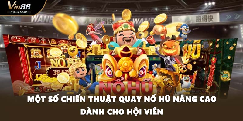 Một số chiến thuật quay nổ hũ nâng cao dành cho hội viên