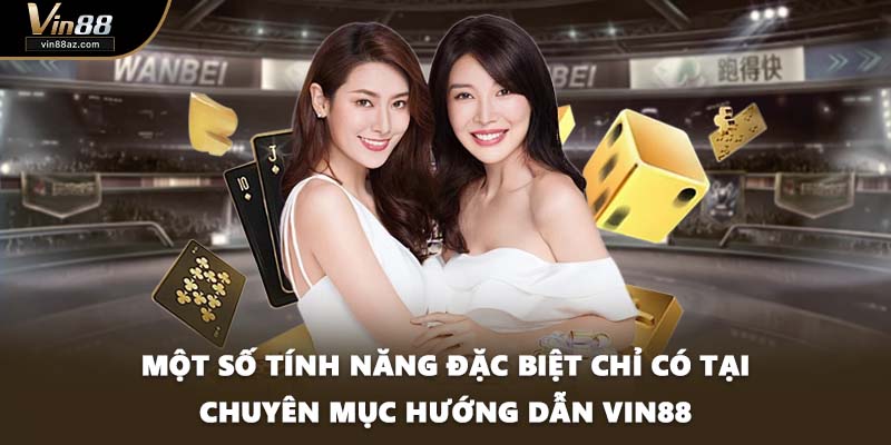 Một số tính năng đặc biệt chỉ có tại chuyên mục hướng dẫn VIN88