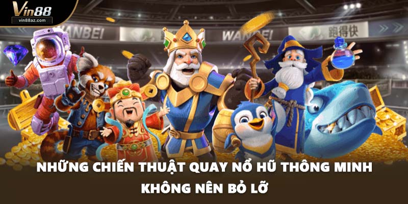 Những chiến thuật quay nổ hũ thông minh không nên bỏ lỡ
