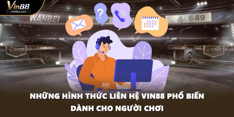 Những hình thức liên hệ VIN88 phổ biến dành cho người chơi