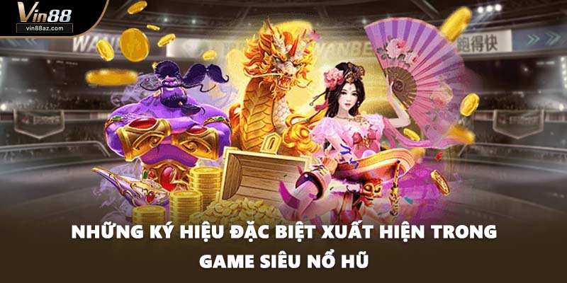 Những ký hiệu đặc biệt xuất hiện trong game Siêu nổ hũ