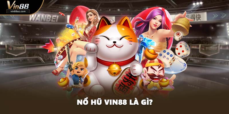 Nổ hũ VIN88 là gì?