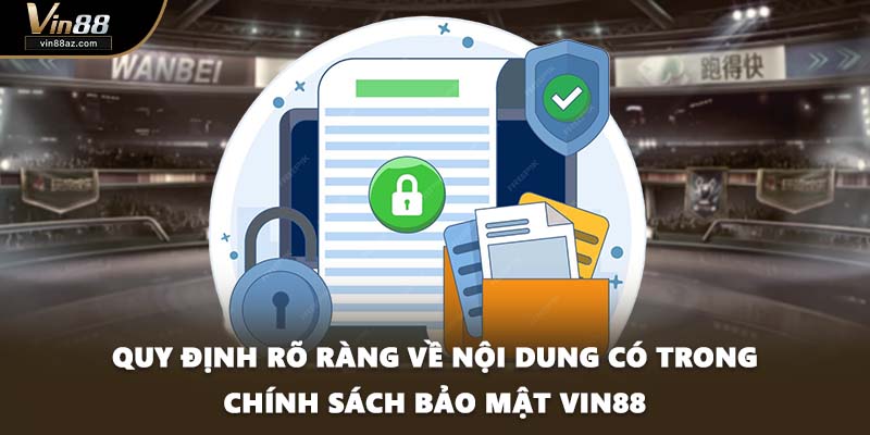 Quy định rõ ràng về nội dung có trong chính sách bảo mật VIN88