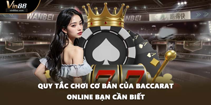 Quy tắc chơi cơ bản của Baccarat Online bạn cần biết