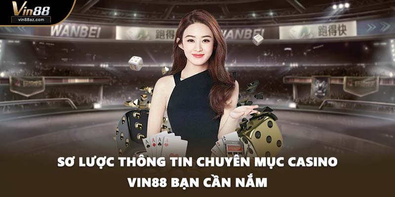 Sơ lược thông tin chuyên mục Casino VIN88 bạn cần nắm