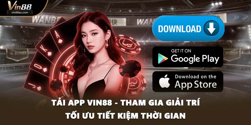 Tải App VIN88 - Tham Gia Giải Trí Tối Ưu Tiết Kiệm Thời Gian