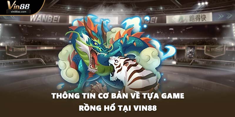Thông tin cơ bản về tựa game Rồng hổ tại VIN88