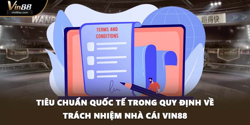 Tiêu chuẩn quốc tế trong quy định về trách nhiệm nhà cái VIN88
