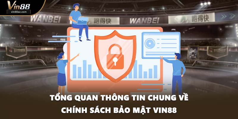 Tổng quan thông tin chung về chính sách bảo mật VIN88