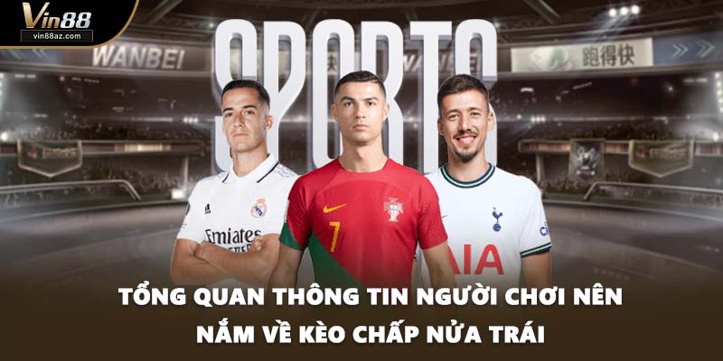 Tổng quan thông tin người chơi nên nắm về kèo chấp nửa trái