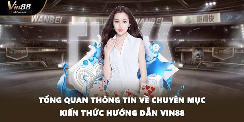 Tổng quan thông tin về chuyên mục kiến thức hướng dẫn VIN88