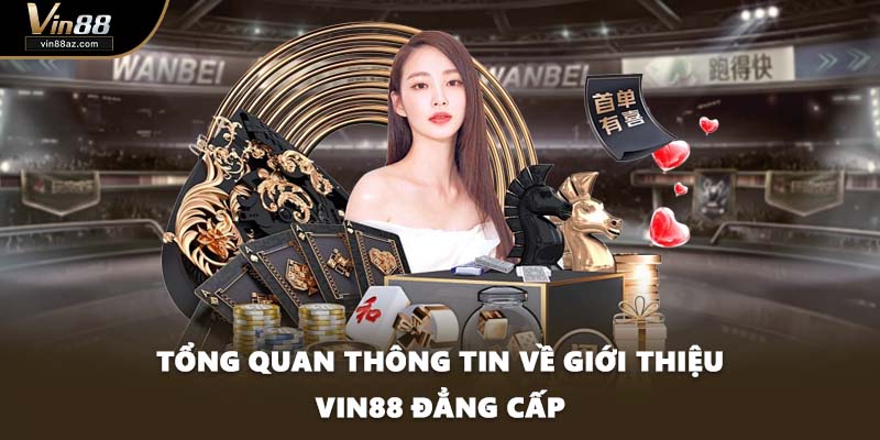 Tổng quan thông tin về giới thiệu VIN88 đẳng cấp