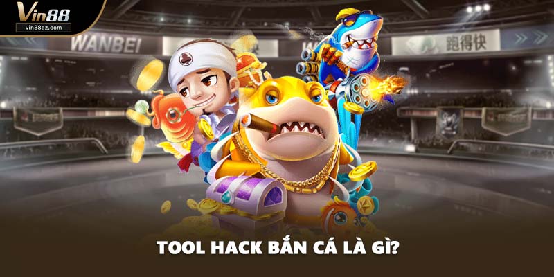 Tool hack bắn cá là gì?