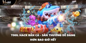 Tool Hack Bắn Cá - Săn Thưởng Dễ Dàng Hơn Bao Giờ Hết