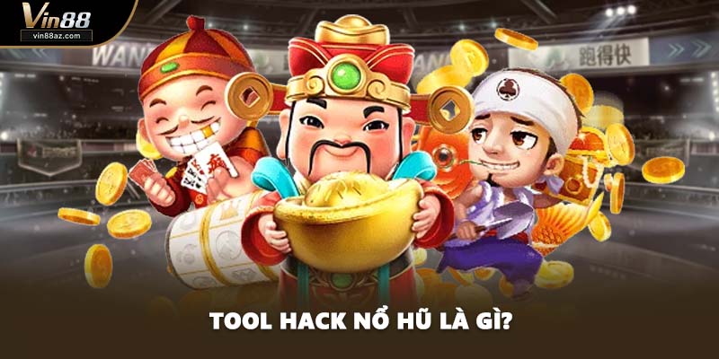 Tool hack nổ hũ là gì?