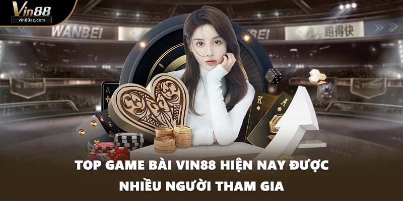Top game bài VIN88 hiện nay được nhiều người tham gia