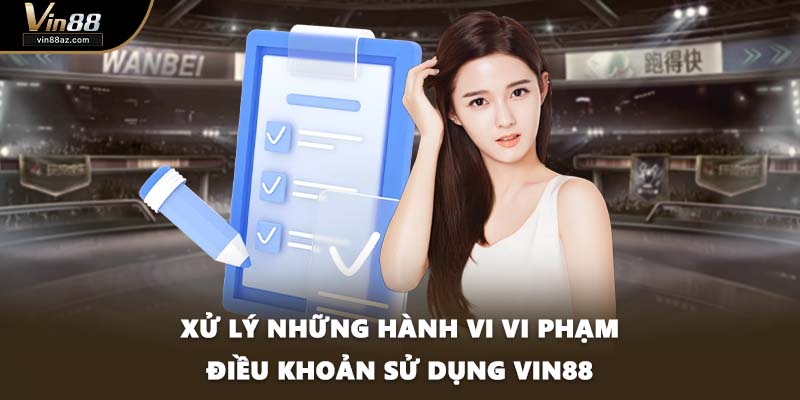 Xử lý những hành vi vi phạm điều khoản sử dụng VIN88